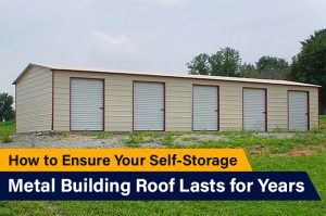 How to Ensure Your Self-Storage Metal Building Roof Lasts for Years